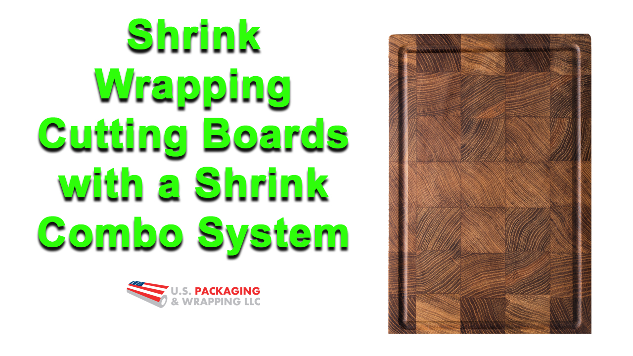 Shrink Wrapping Cutting Boards With a Shrink Combo System